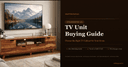 TV Unit Buying Guide: How to Choose the Right TV Cabinet for Your Home (2026)